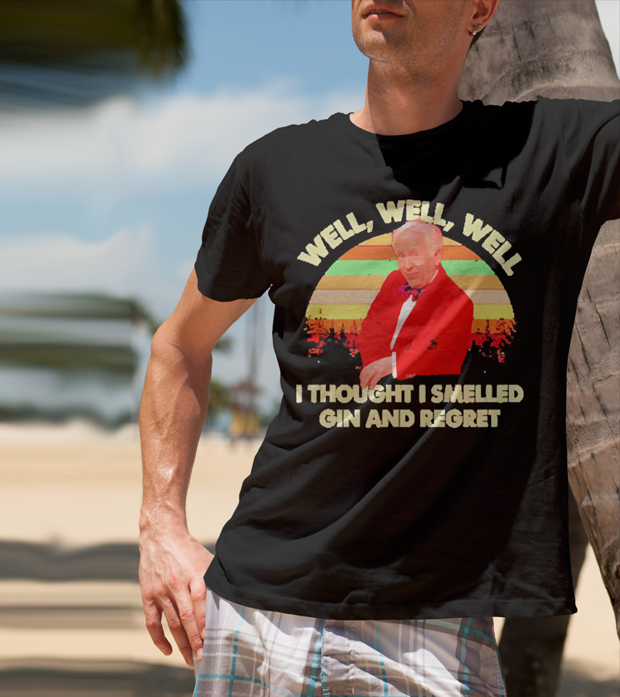 Well Well Well I Thought I Smelled Gin And Regret Leslie Jordan Sunset T-Shirt