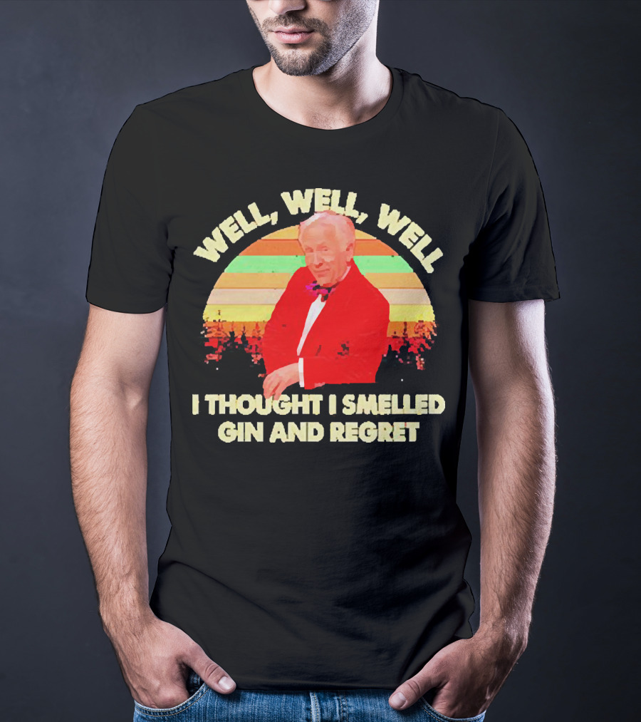 Well Well Well I Thought I Smelled Gin And Regret Leslie Jordan Sunset T-Shirt