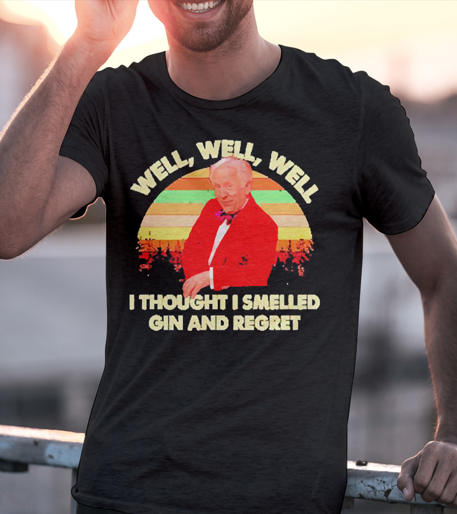 Well Well Well I Thought I Smelled Gin And Regret Leslie Jordan Sunset T-Shirt