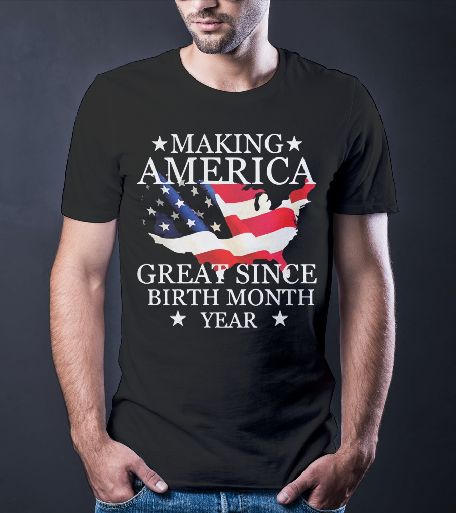Making America Great Since Birth Month Year American Flag Map Veteran T-Shirt