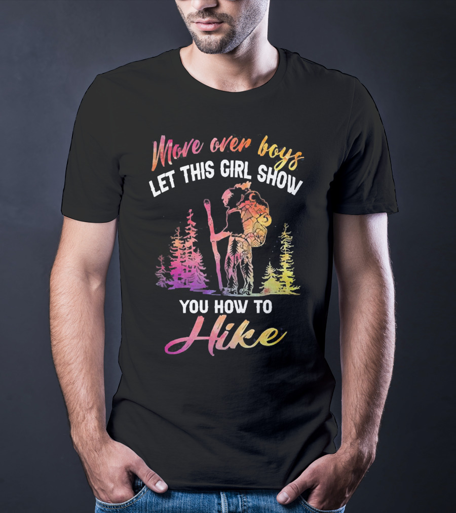 Move Over Boys Let This Girl Show You How To Hike Colorful Forest Scene T-Shirt