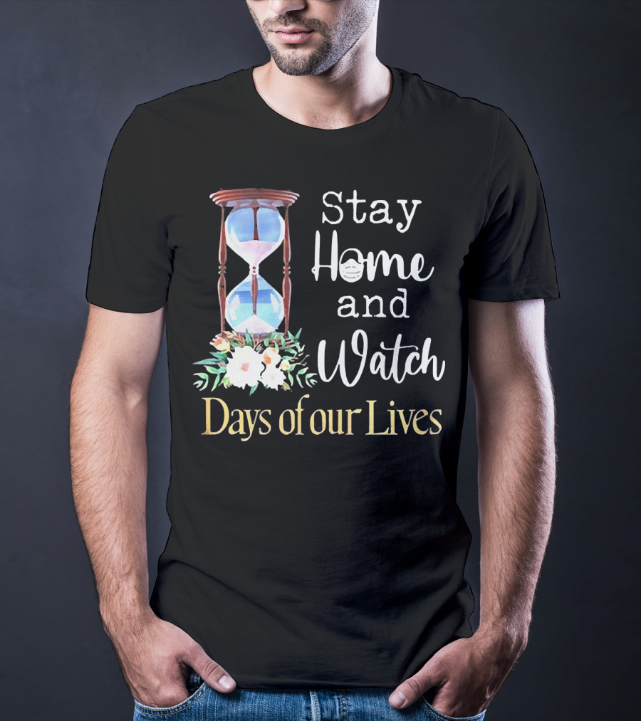 Stay Home And Watch Days Of Our Lives T-Shirt