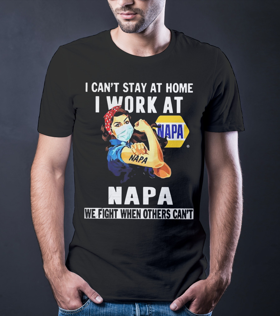 I Can't Stay At Home Strong Woman Face Mask I Work At Napa We Fight When Others Can't T-Shirt