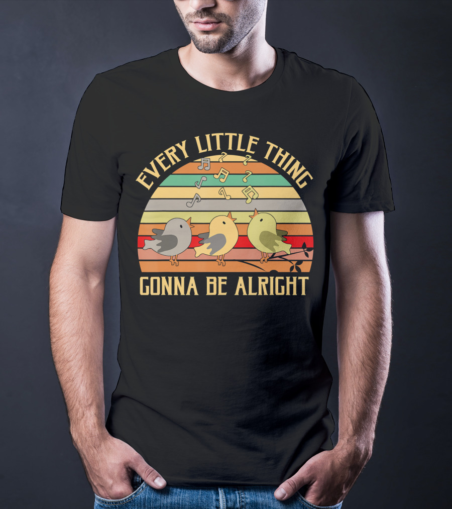Every Little Thing Gonna Be Alright Three Singing Birds Retro Stripe Music Notes T-Shirt