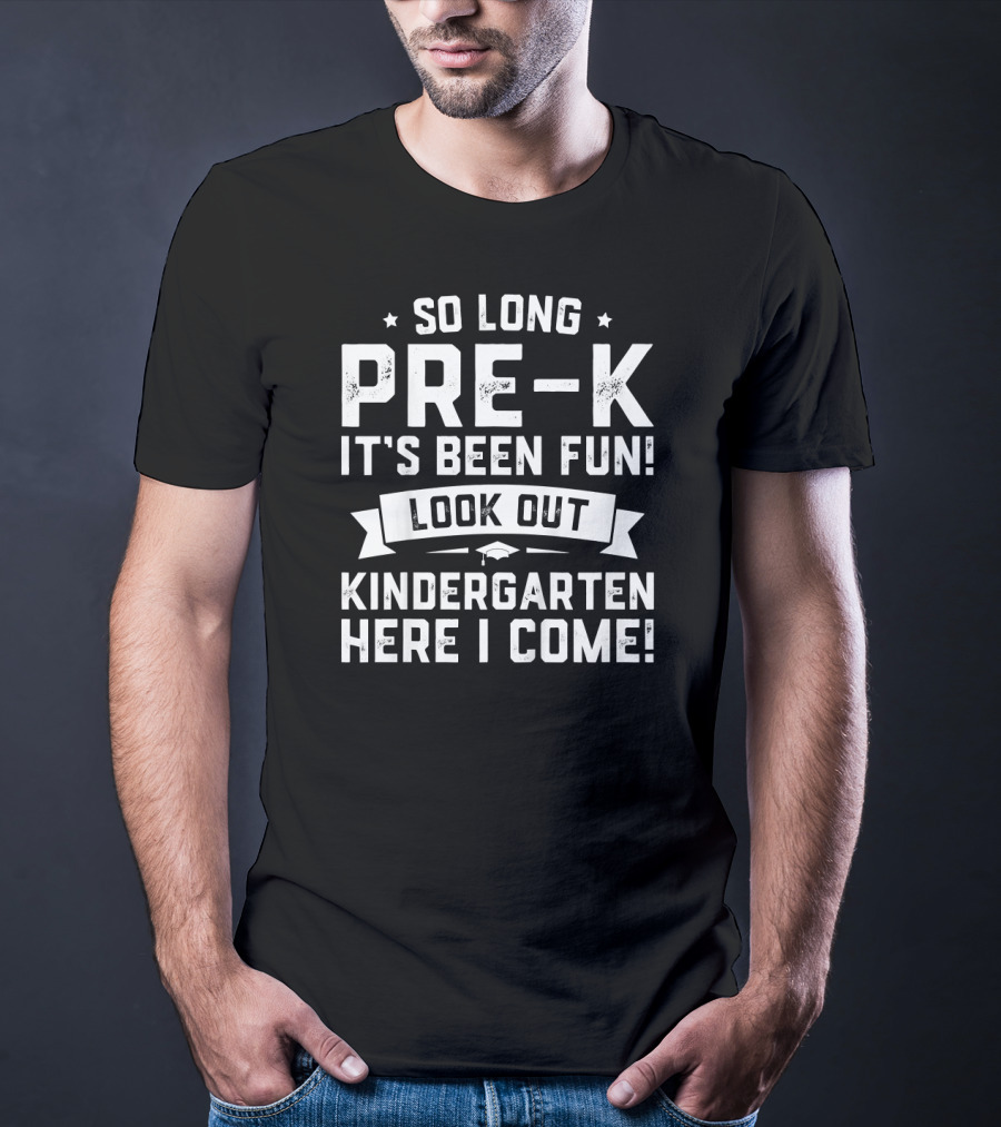 So Long Pre-K It's Been Fun Look Out Kindergarten Here I Come Graduation T-Shirt