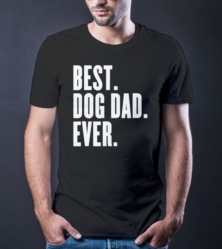 Best Dog Dad Ever Funny Best Dog Dad Ever T-Shirt