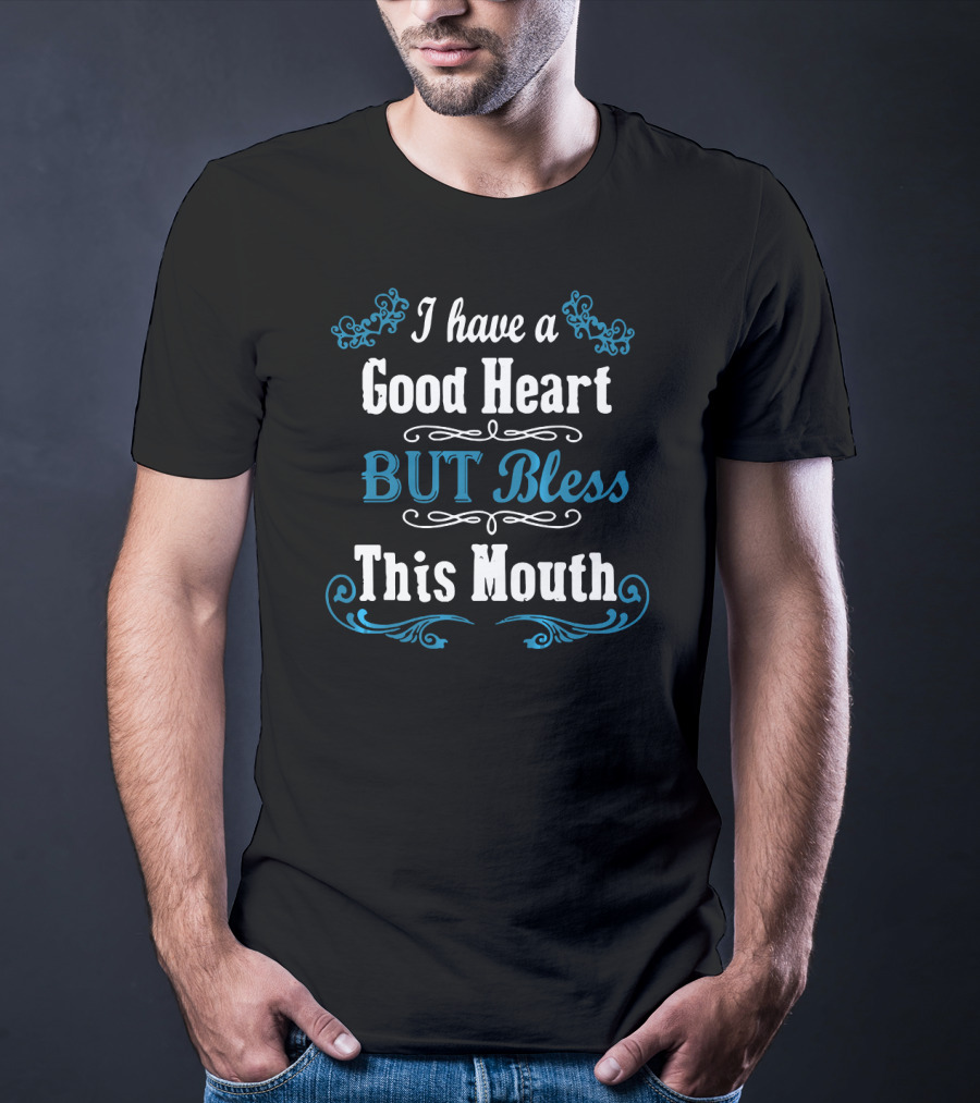 I Have A Good Heart But Bless This Mouth Floral Accent T-Shirt