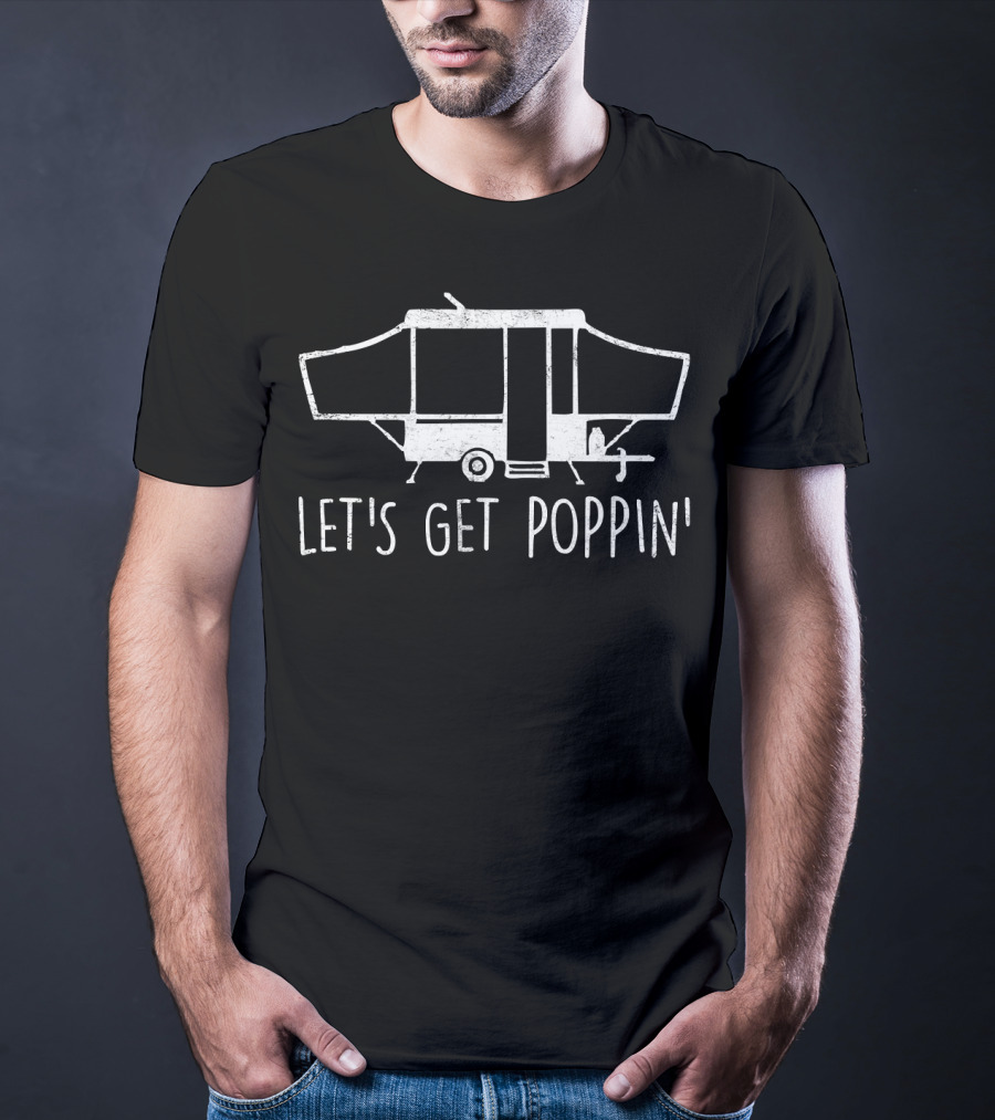 Let's Get Poppin' Pop Up Camper Adventure T-Shirt
