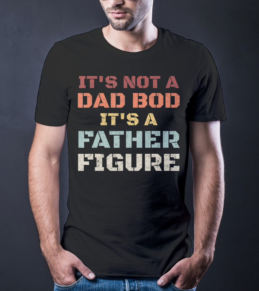 Mens Retro It's Not A Dad Bod It's A Father Figure T-Shirt