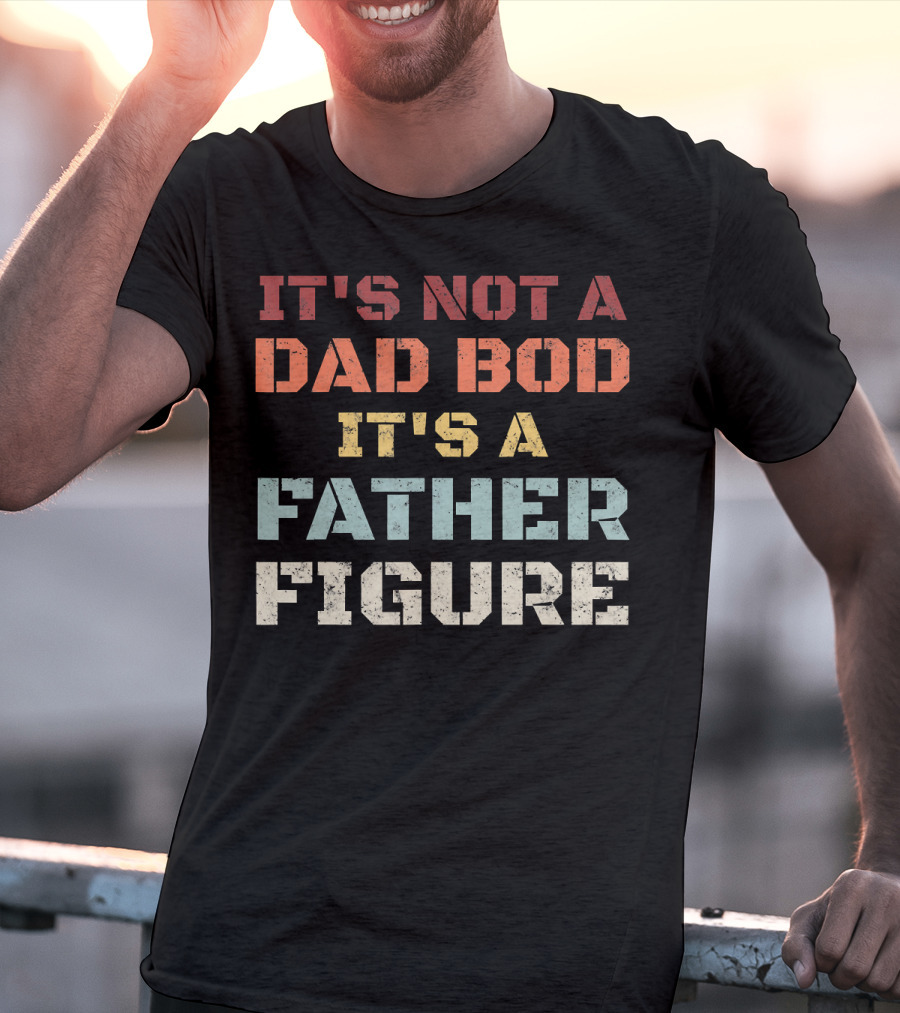 Mens Retro It's Not A Dad Bod It's A Father Figure T-Shirt
