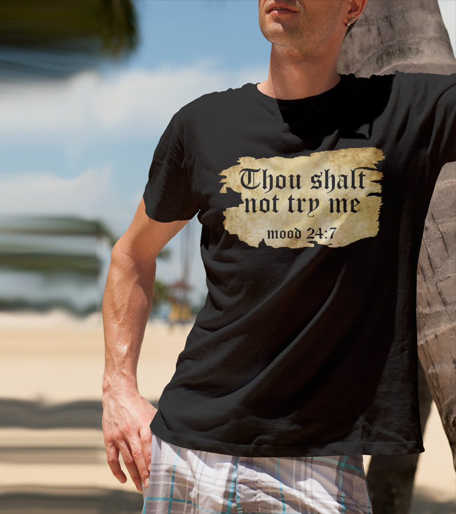 Thou Shalt Not Try Me Mood 24 7 Funny Ripped Script T-Shirt