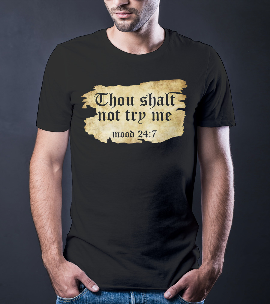 Thou Shalt Not Try Me Mood 24 7 Funny Ripped Script T-Shirt