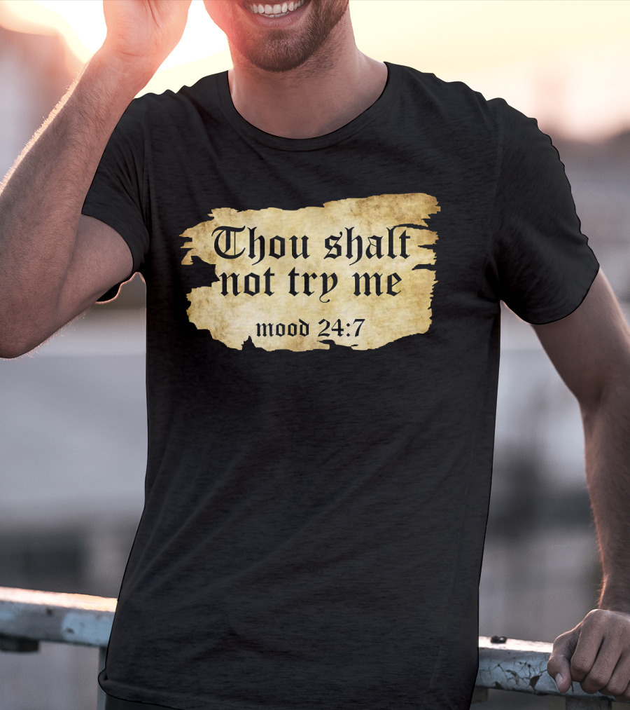 Thou Shalt Not Try Me Mood 24 7 Funny Ripped Script T-Shirt