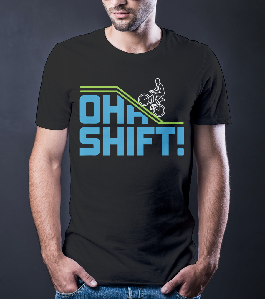 OH SHIFT Funny Bicycle Riders Cyclists T-Shirt