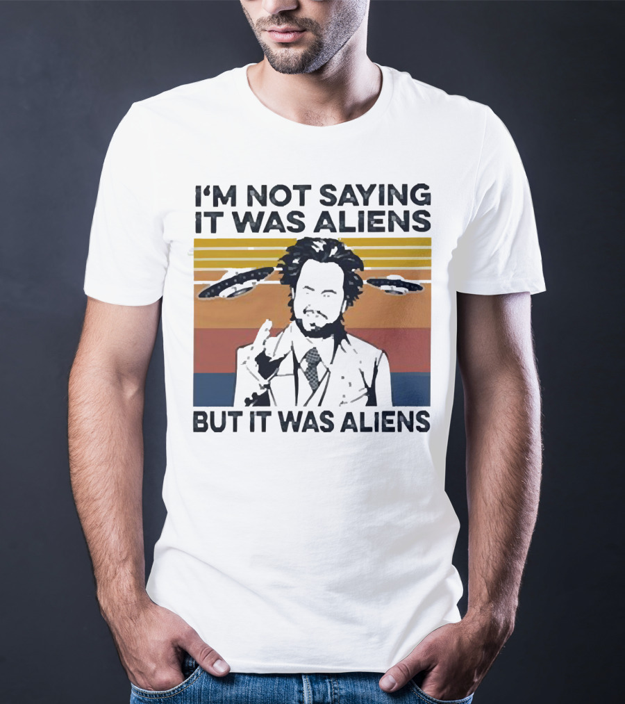 I'm Not Saying It Was Aliens But It Was Aliens Giorgio A. Tsoukalos Retro UFO T-Shirt