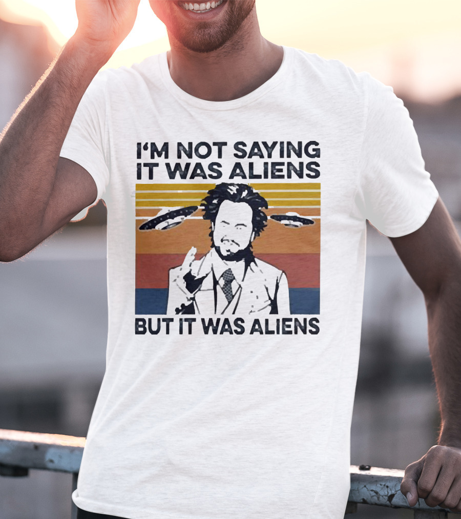 I'm Not Saying It Was Aliens But It Was Aliens Giorgio A. Tsoukalos Retro UFO T-Shirt