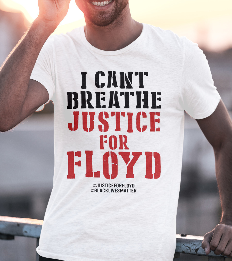 I Can't Breathe Justice For Floyd #JusticeForFloyd #BlackLivesMatter T-Shirt