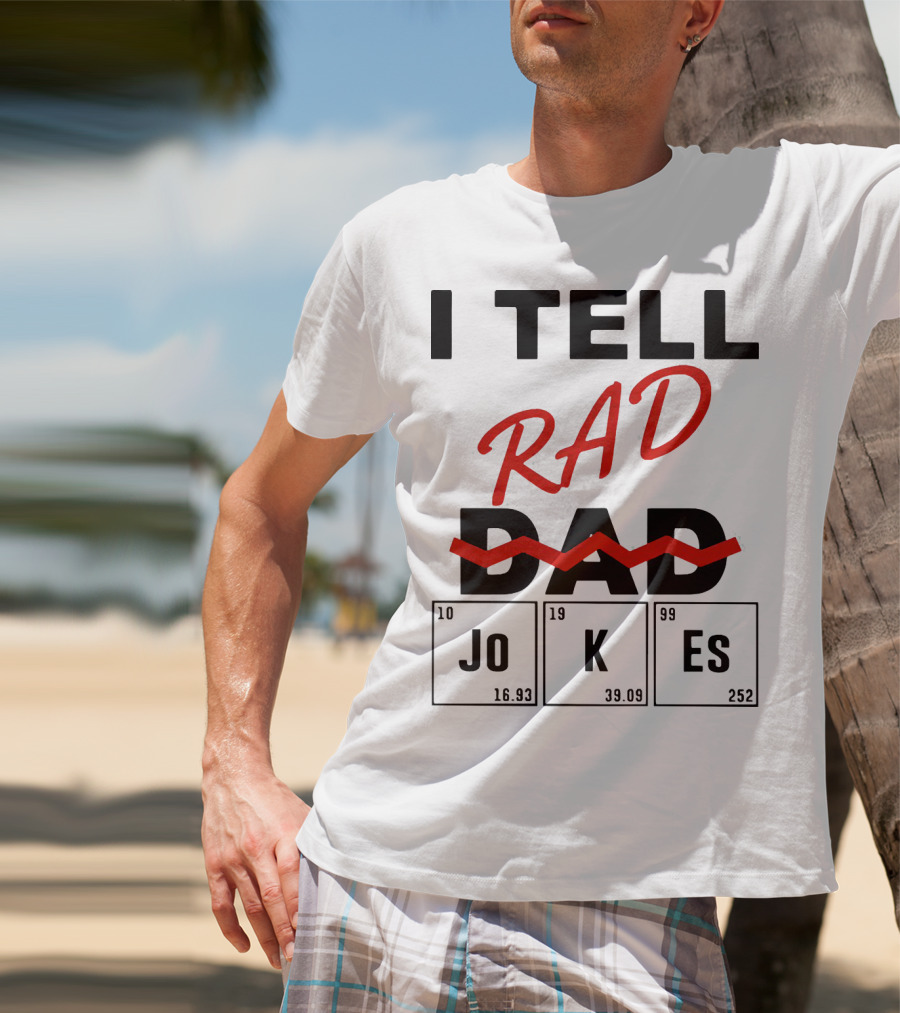 I Tell Rad Dad Jokes With Periodic Table Elements T-Shirt