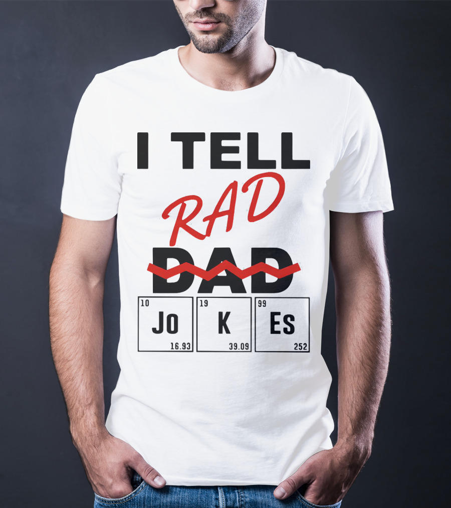 I Tell Rad Dad Jokes With Periodic Table Elements T-Shirt