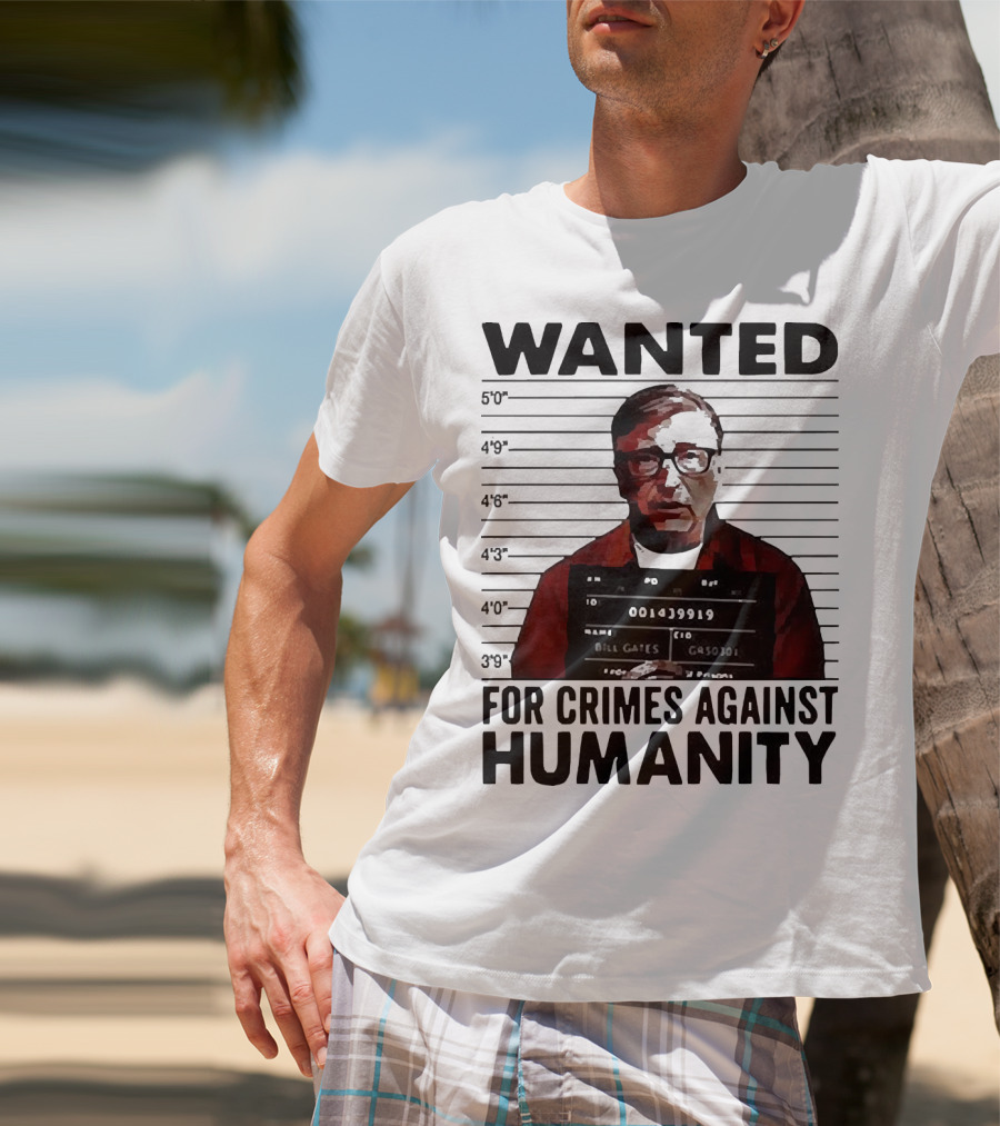 Wanted Crimes Against Humanity Bill Gates Mugshot T-Shirt