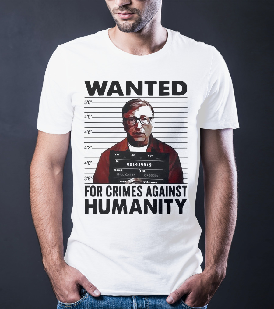 Wanted Crimes Against Humanity Bill Gates Mugshot T-Shirt