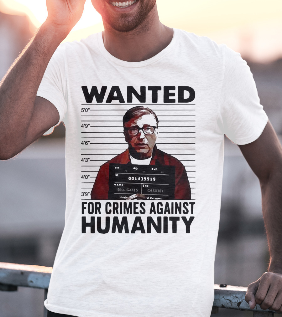 Wanted Crimes Against Humanity Bill Gates Mugshot T-Shirt