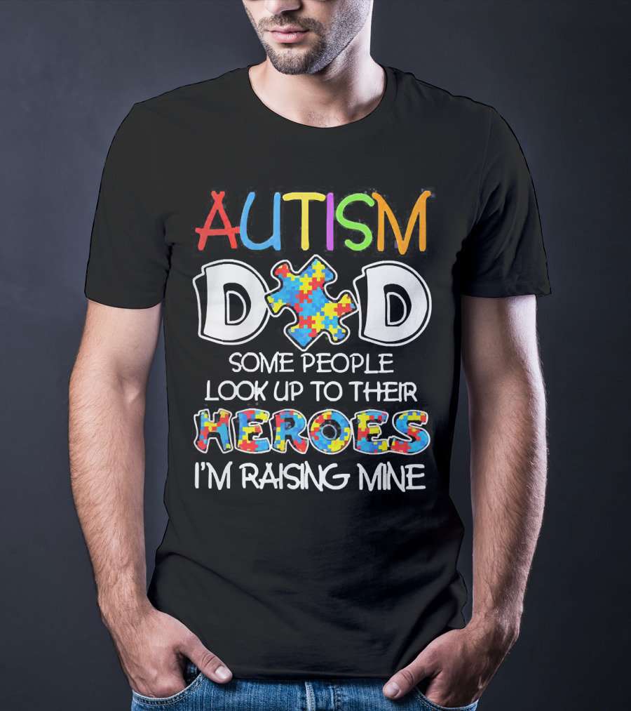 Autism Dad Heroes Some People Look Up To Their Heroes I'm Raising Mine Puzzle Piece T-Shirt