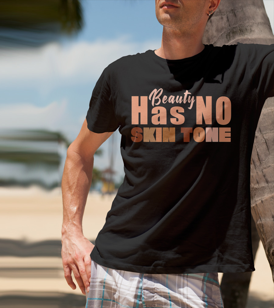 Beauty Has No Skin Tone T-Shirt