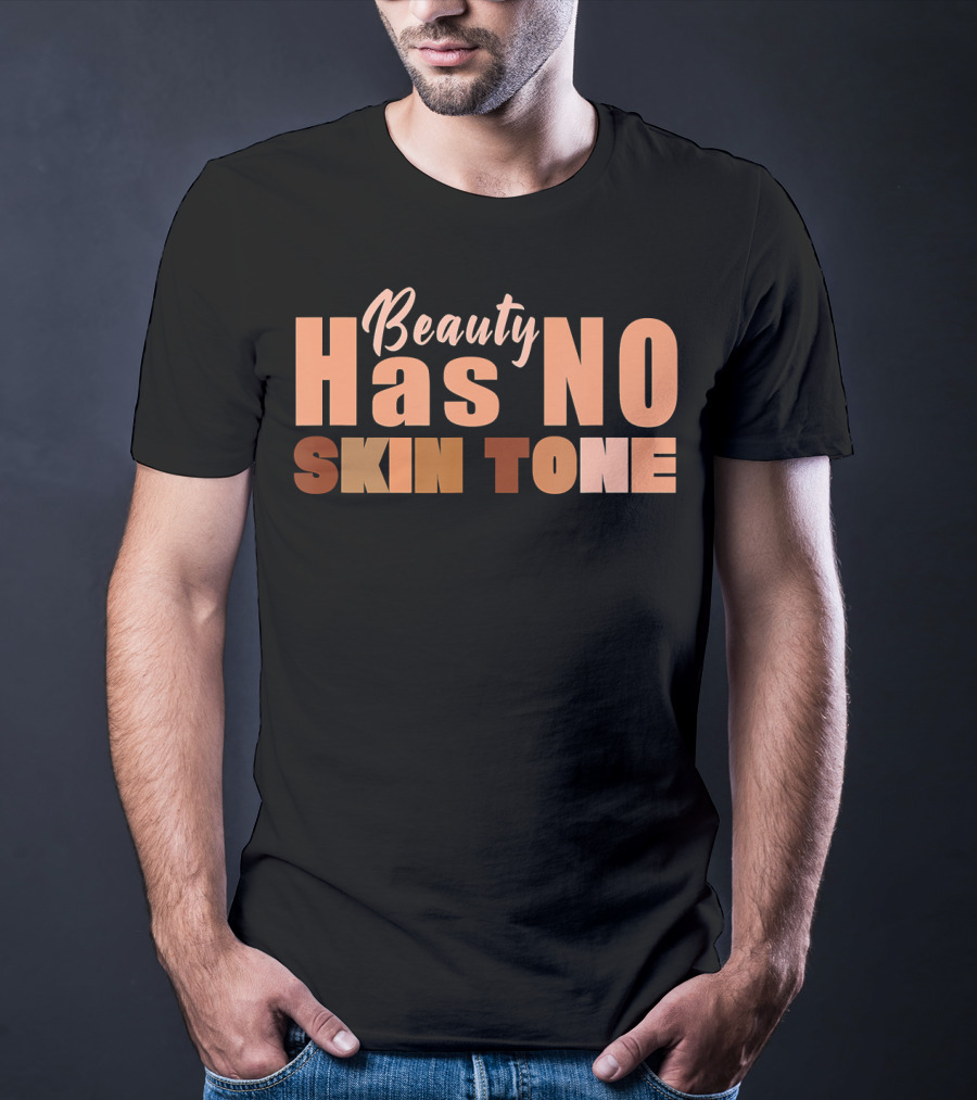 Beauty Has No Skin Tone T-Shirt