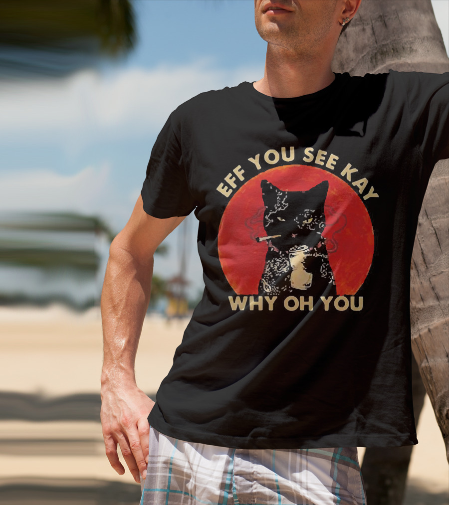 Eff You See Kay Why Oh You Black Cat Smoking Sunset T-Shirt