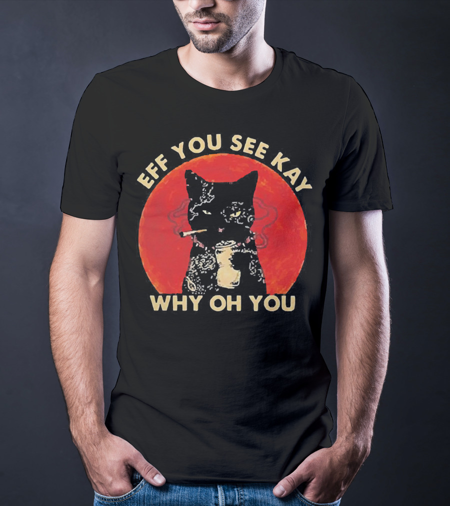 Eff You See Kay Why Oh You Black Cat Smoking Sunset T-Shirt