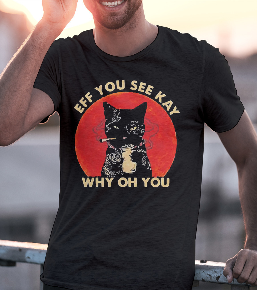 Eff You See Kay Why Oh You Black Cat Smoking Sunset T-Shirt