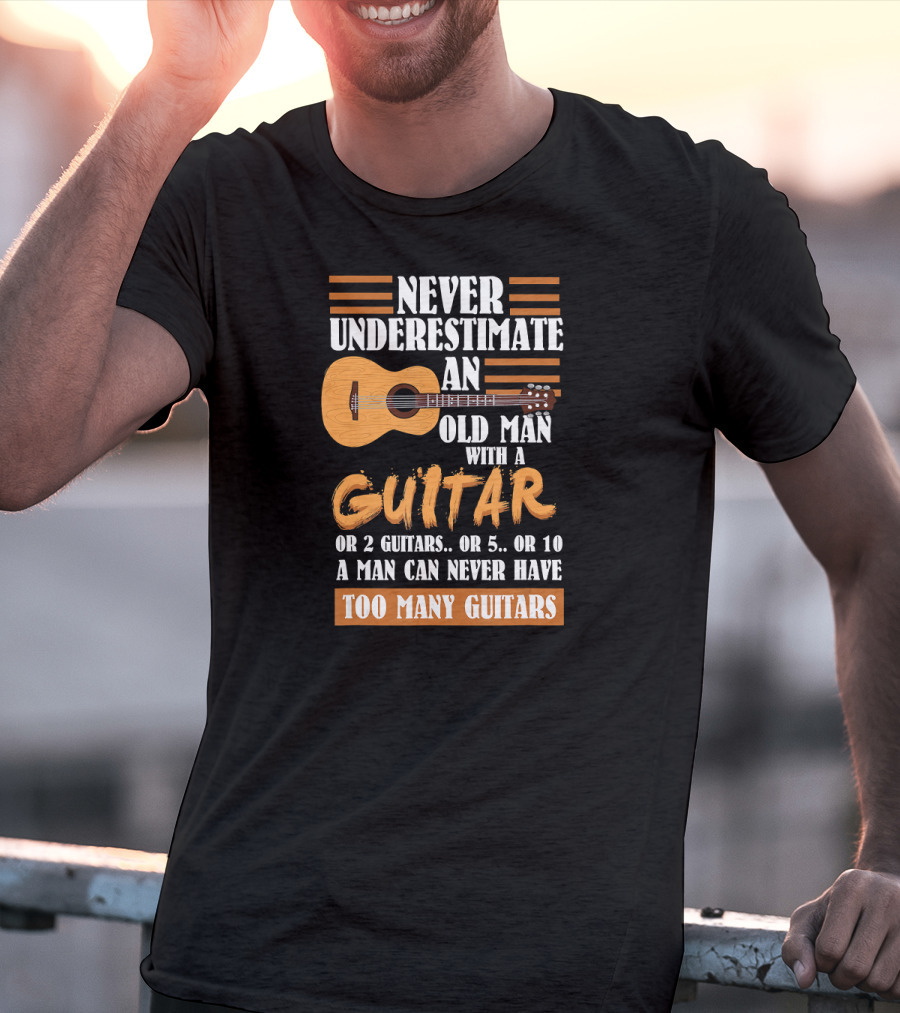 Never Underestimate An Old Man With A Guitar Too Many Guitars T-Shirt