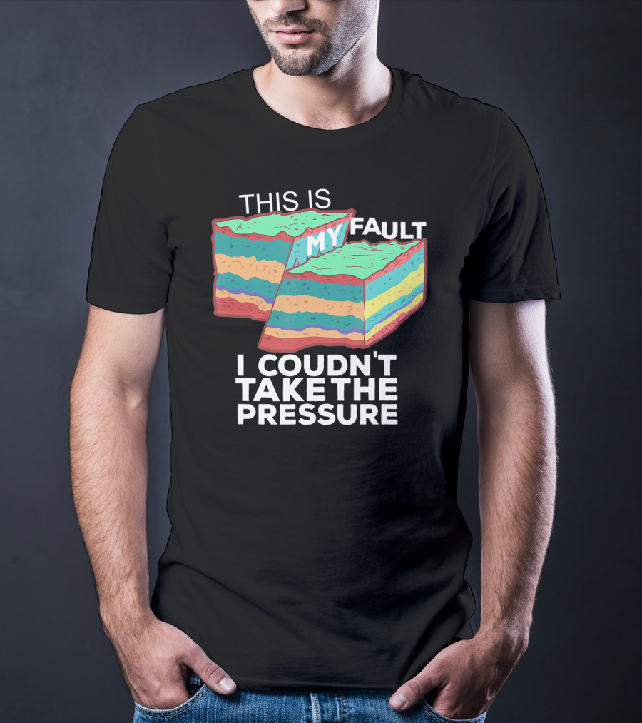 This Is My Fault I Couldn't Take The Pressure Geology Pun T-Shirt
