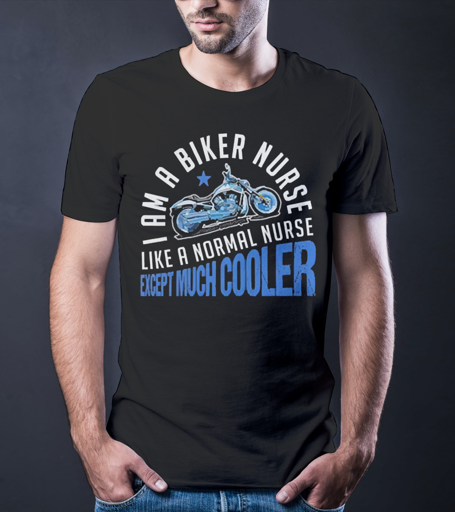I Am A Biker Nurse Like A Normal Nurse Except Much Cooler Motorcycle Star T-Shirt
