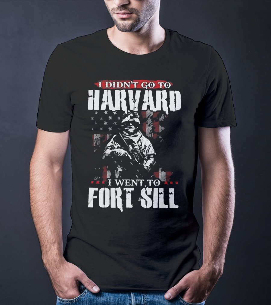 I Didn’t Go To Harvard I Went To Fort Sill Soldier American Flag T-Shirt