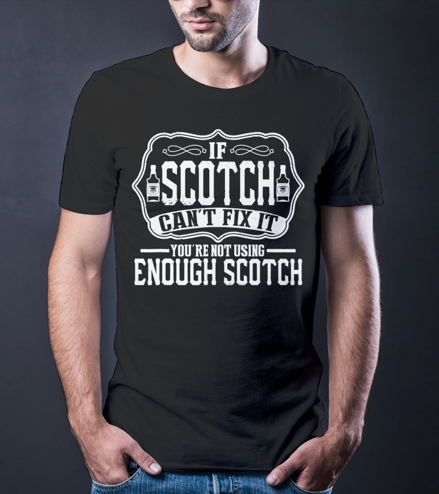 If Scotch Can't Fix It You're Not Using Enough Scotch Bottles Icons T-Shirt