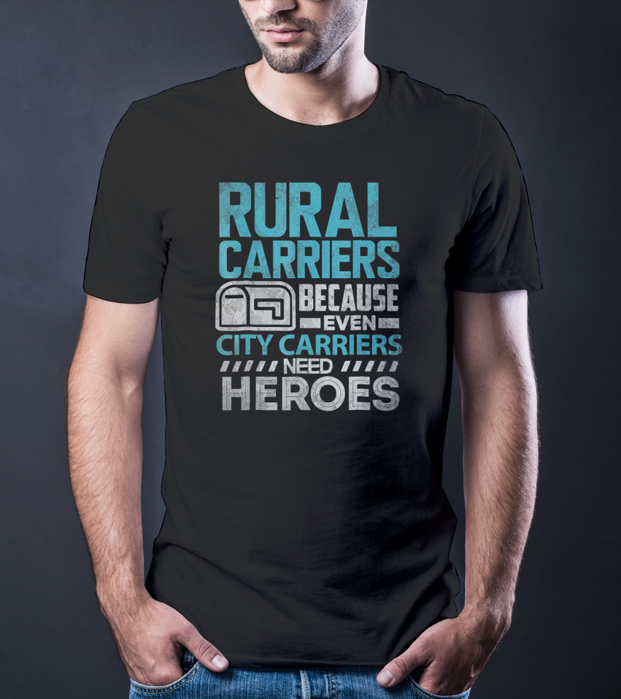 Rural Carriers Because Even City Carriers Need Heroes T-Shirt