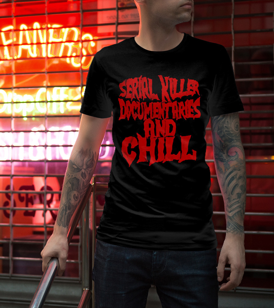 Serial Killer Documentaries And Chill Horror Themed Text T-Shirt