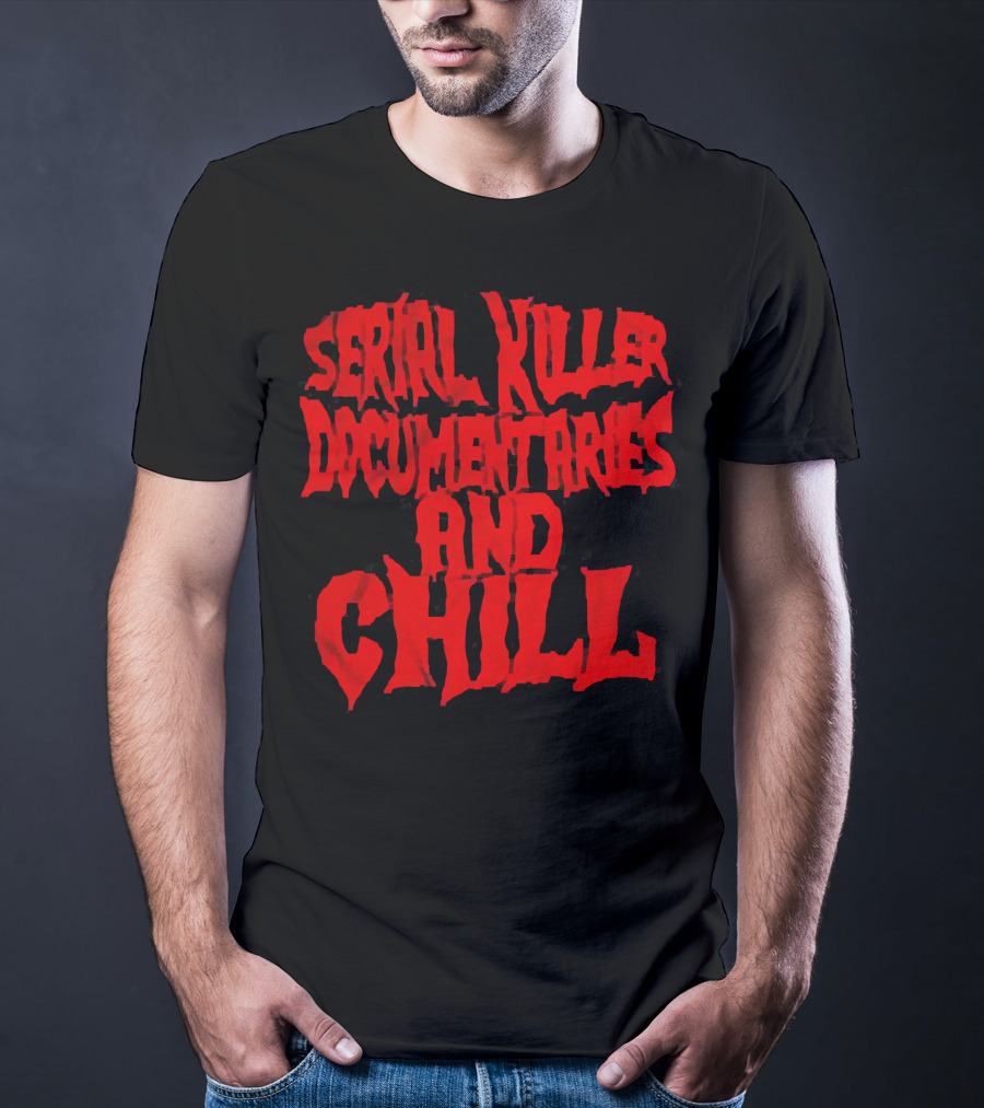 Serial Killer Documentaries And Chill Horror Themed Text T-Shirt