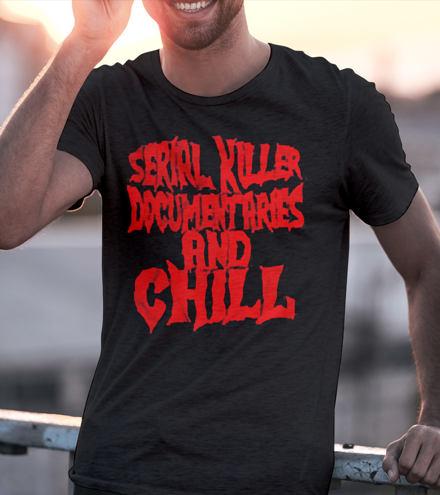 Serial Killer Documentaries And Chill Horror Themed Text T-Shirt