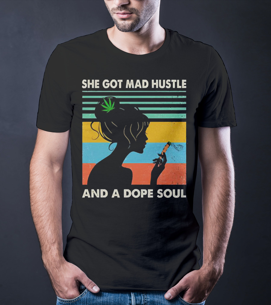She Got Mad Hustle And A Dope Soul Cannabis Silhouette With Leaf And Stripes T-Shirt