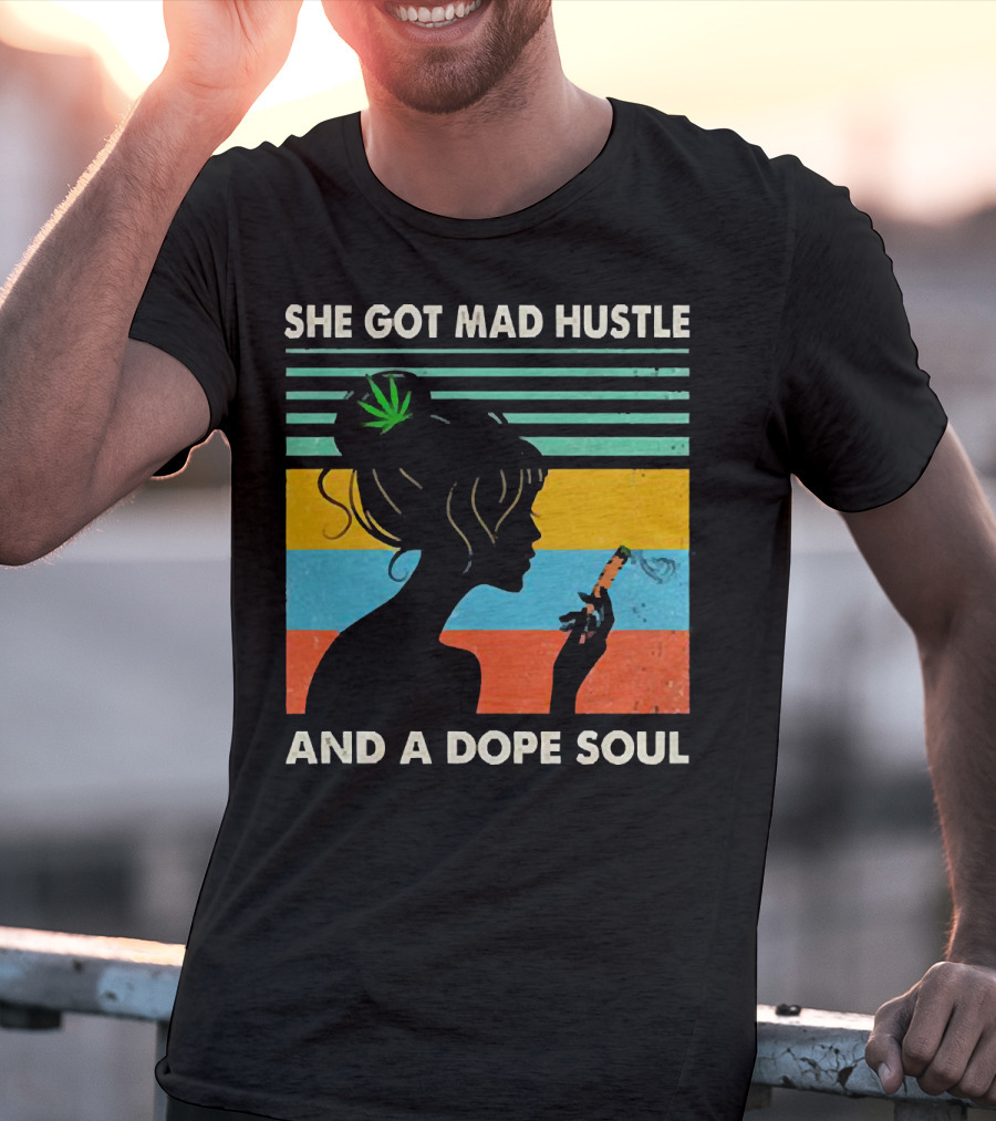 She Got Mad Hustle And A Dope Soul Cannabis Silhouette With Leaf And Stripes T-Shirt