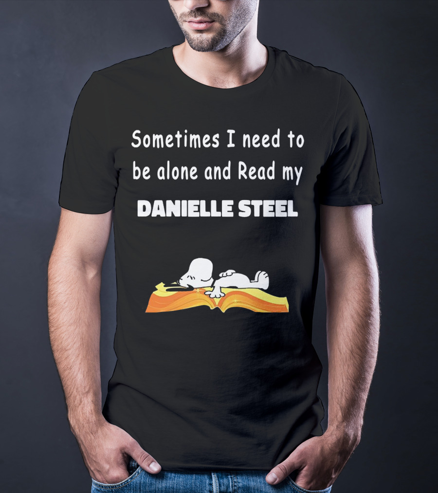 Snoopy Sometimes I Need To Be Alone And Read My Danielle Steel T-Shirt