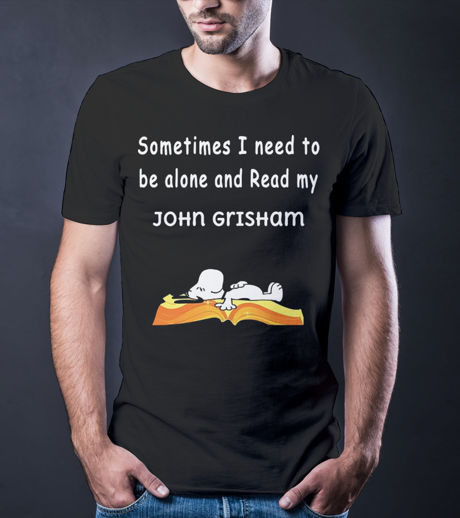 Snoopy Lying On Book Sometimes I Need To Be Alone And Read My John Grisham T-Shirt