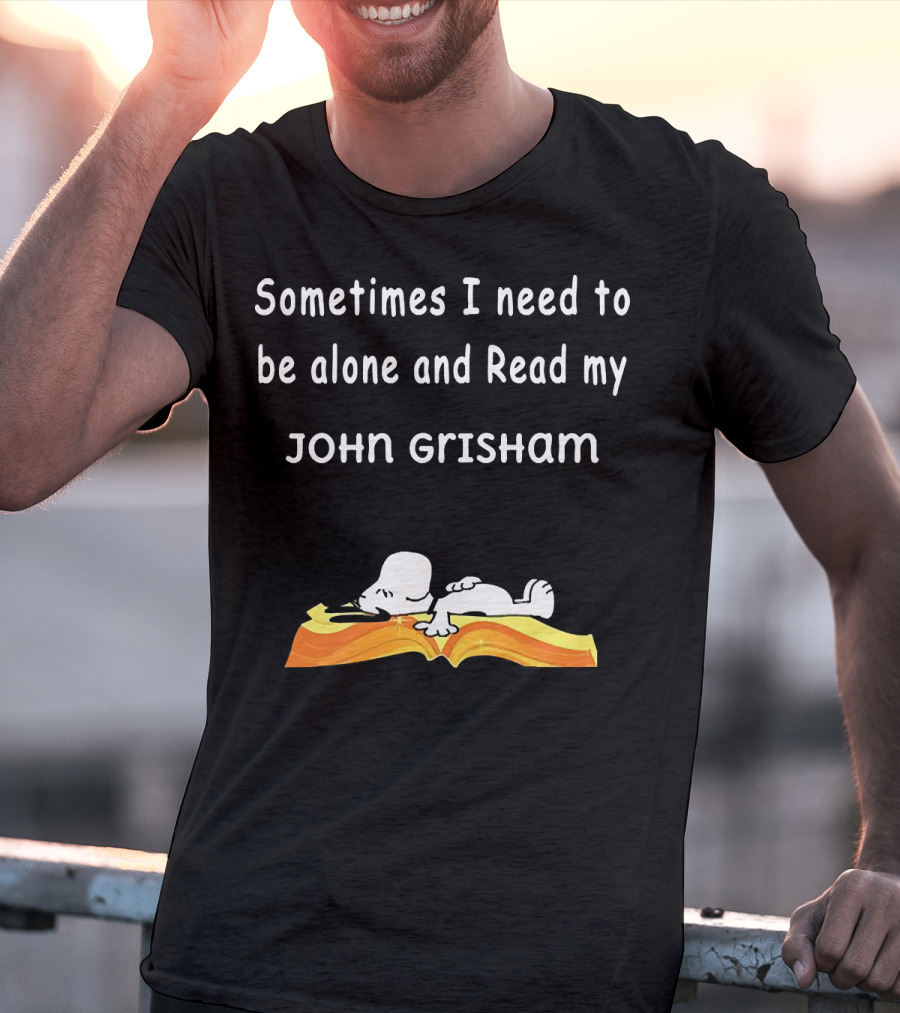 Snoopy Lying On Book Sometimes I Need To Be Alone And Read My John Grisham T-Shirt