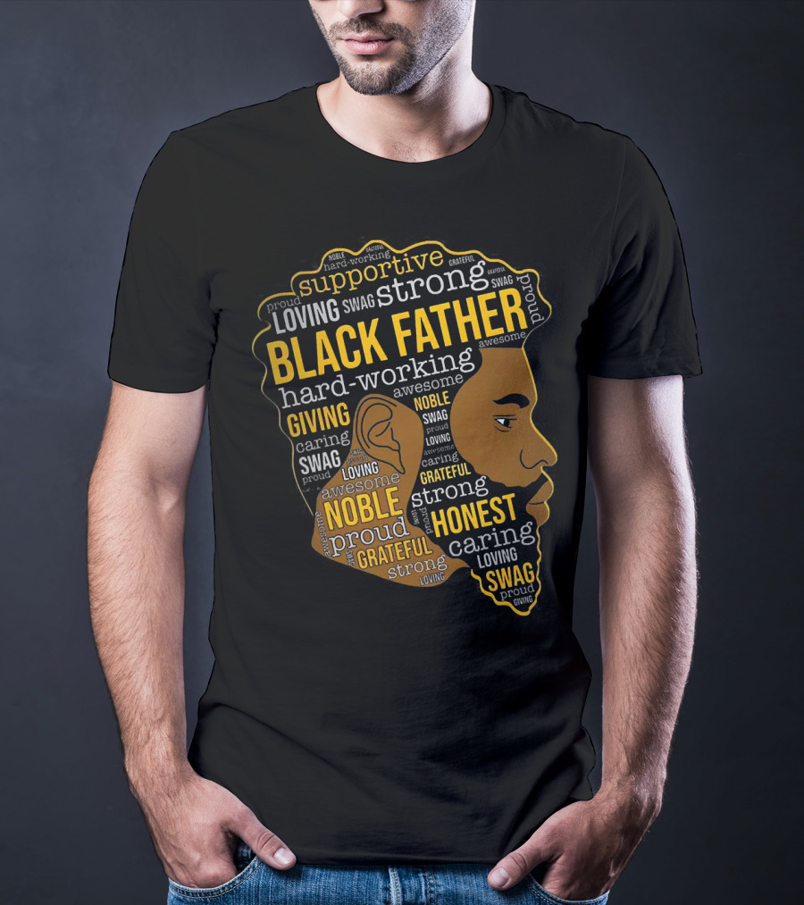 Supportive Loving Swag Strong Hard Working Giving Noble Grateful Caring Honest Proud Black Father T-Shirt