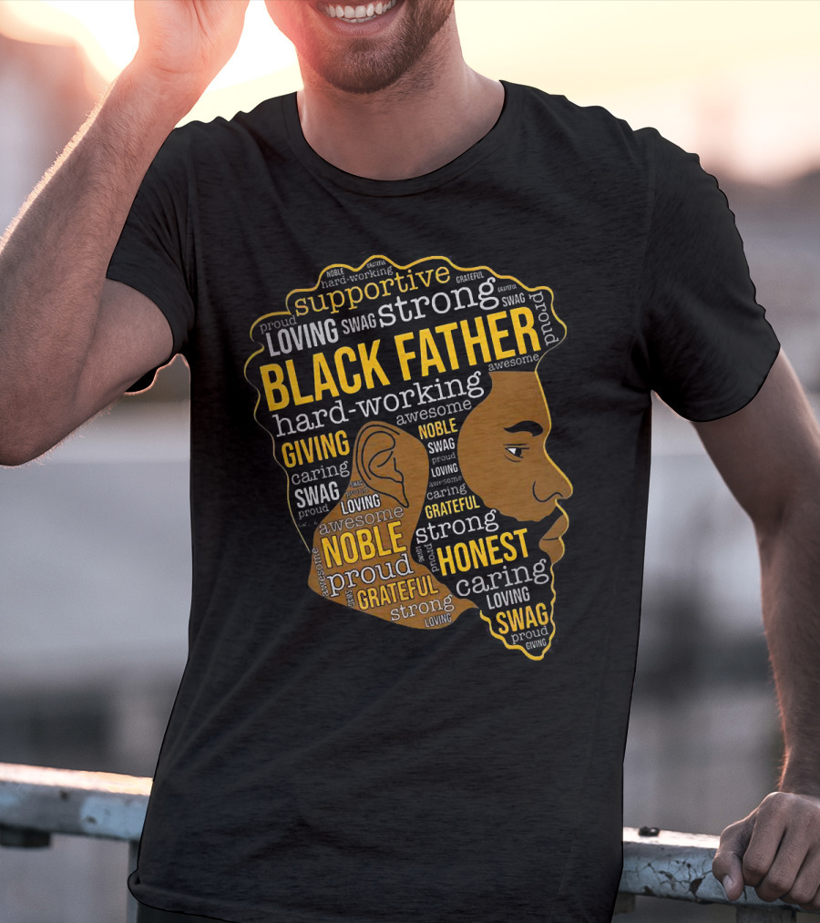 Supportive Loving Swag Strong Hard Working Giving Noble Grateful Caring Honest Proud Black Father T-Shirt