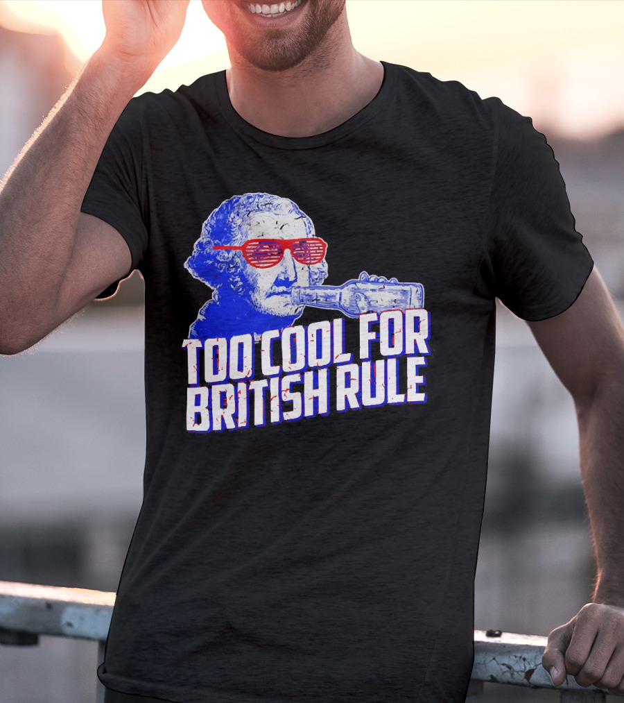 Too Cool For British Rule George Washington Red Sunglasses And Bottle T-Shirt