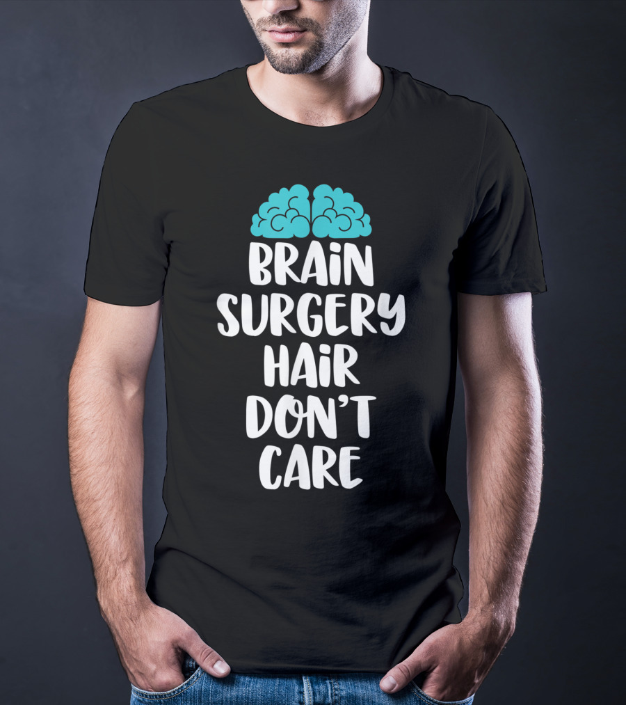 Brain Surgery Hair Don't Care Funny Recovery Get Well Soon T-Shirt